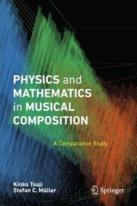 bokomslag Physics and Mathematics in Musical Composition: A Comparative Study