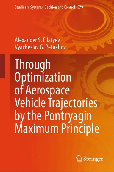 Alexander S. Filatyev, Vyacheslav G. Petukhov - Through Optimization of Aerospace Vehicle Trajectories by the Pontryagin Maximum Principle, Inbunden