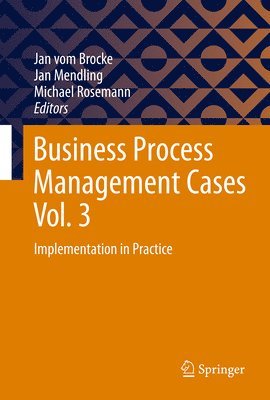 Jan vom Brocke, Jan Mendling, Michael Rosemann, Jan Vom Brocke - Business Process Management Cases Vol. 3, Inbunden