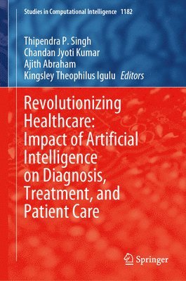 bokomslag Revolutionizing Healthcare: Impact of Artificial Intelligence on Diagnosis, Treatment, and Patient Care