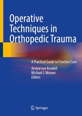 Arvind G. von Keudell, Arvind G. von Keudell, Michael J. Weaver, Arvind G. Von Keudell, Arvind G. von Keudell - Operative Techniques in Orthopedic Trauma, Inbunden