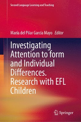 María del Pilar García Mayo, María Del Pilar García Mayo - Investigating Attention to Form and Individual Differences:Research with EFL Children, Inbunden