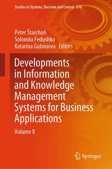 Peter Štarchoň, Solomiia Fedushko, Katarína Gubíniova - Developments in Information and Knowledge Management Systems for Business Applications, Inbunden