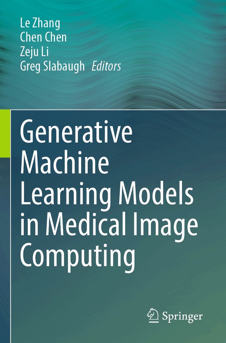 Le Zhang, Chen Chen, Zeju Li, Greg Slabaugh - Generative Machine Learning Models in Medical Image Computing, Häftad
