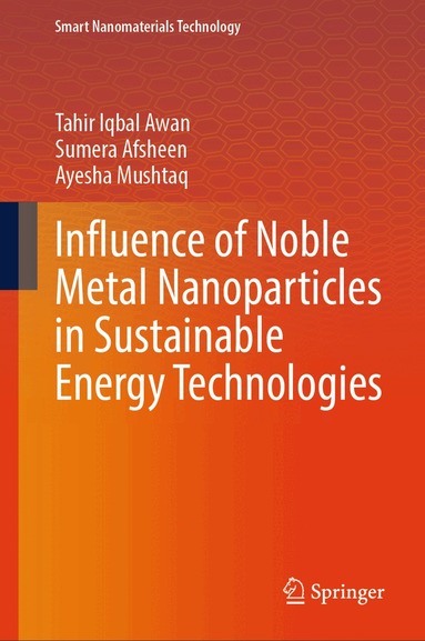 Tahir Iqbal Awan, Sumera Afsheen, Ayesha Mushtaq - Influence of Noble Metal Nanoparticles in Sustainable Energy Technologies, Inbunden