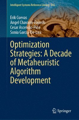Erik Cuevas, Angel Chavarin-Fajardo, Cesar Ascencio-Piña, Sonia Garcia-De-Lira, Cesar Ascencio-Pina - Optimization Strategies: A Decade of Metaheuristic Algorithm Development, Inbunden