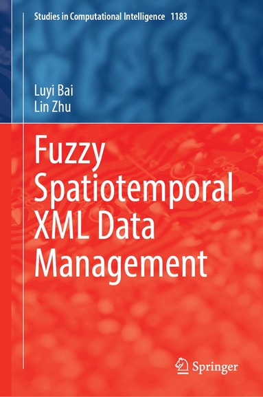 Luyi Bai, Lin Zhu - Fuzzy Spatiotemporal XML Data Management, Inbunden