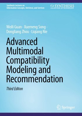 Weili Guan, Xuemeng Song, Dongliang Zhou, Liqiang Nie - Advanced Multimodal Compatibility Modeling and Recommendation, Inbunden