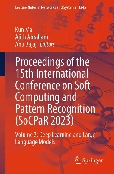 Kun Ma, Ajith Abraham, Anu Bajaj - Proceedings of the 15th International Conference on Soft Computing and Pattern Recognition (SoCPaR 2023), Häftad