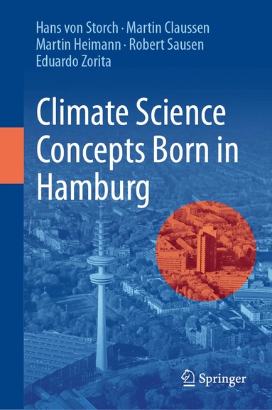 Hans von Storch, Martin Claussen, Martin Heimann, Robert Sausen, Eduardo Zorita - Climate Science Concepts Born in Hamburg, Inbunden