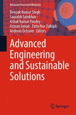 Deepak Kumar Singh, Saurabh Sambhav, Ashok Kumar Pandey, Azman Ismail, Fatin Nur Zulkipli, Andreas Öchsner, Andreas Ochsner - Advanced Engineering and Sustainable Solutions, Inbunden