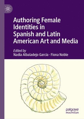 bokomslag Authoring Female Identities in Spanish and Latin American Art and Media