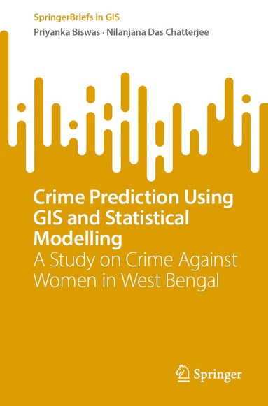 Priyanka Biswas, Nilanjana Das Chatterjee - Crime Prediction Using GIS and Statistical Modelling, Häftad