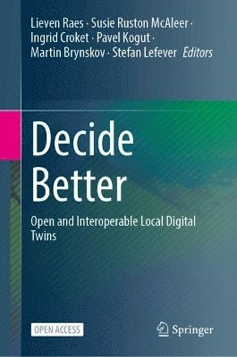Lieven Raes, Susie Ruston McAleer, Ingrid Croket, Pavel Kogut, Martin Brynskov, Stefan Lefever - Decide Better, Inbunden
