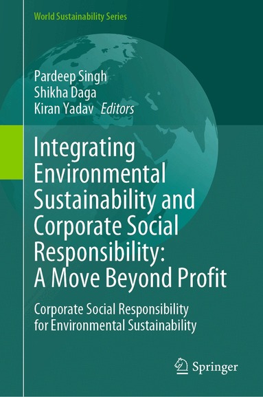 Pardeep Singh, Shikha Daga, Kiran Yadav - Integrating Environmental Sustainability and Corporate Social Responsibility: A Move Beyond Profit, Inbunden