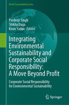 Integrating Environmental Sustainability and Corporate Social Responsibility: A Move Beyond Profit 1