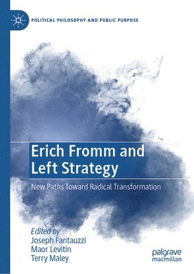 Joseph Fantauzzi, Maor Levitin, Terry Maley - Erich Fromm and Left Strategy, Inbunden