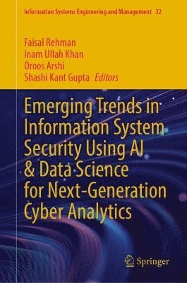 Faisal Rehman, Inam Ullah Khan, Oroos Arshi, Shashi Kant Gupta - Emerging Trends in Information System Security Using AI & Data Science for Next-Generation Cyber Analytics, Inbunden