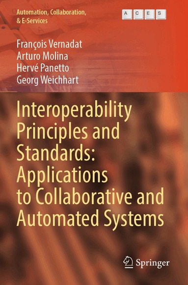 François Vernadat, Arturo Molina, Hervé Panetto, Georg Weichhart - Interoperability Principles and Standards: Applications to Collaborative and Automated Systems, Häftad