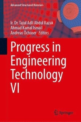 Tajul Adli Abdul Razak, Ahmad Kamal Ismail, Andreas Öchsner, Andreas Ochsner, Andreas O¿chsner - Progress in Engineering Technology VI, Inbunden