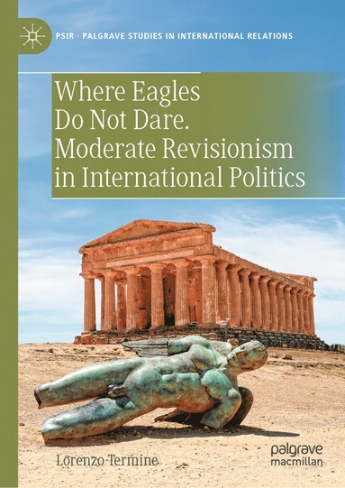 bokomslag Where Eagles Do Not Dare. Moderate Revisionism in International Politics