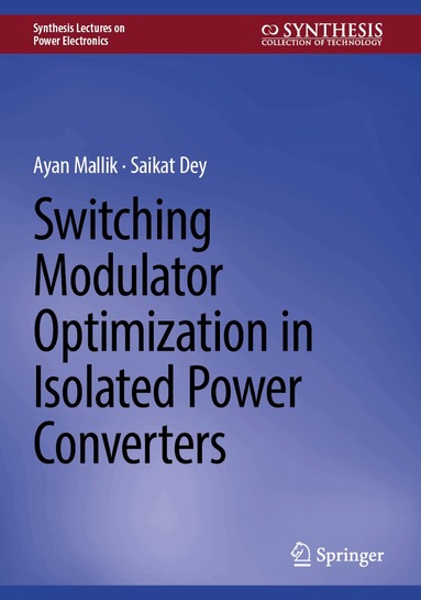 Ayan Mallik, Saikat Dey - Switching Modulator Optimization in Isolated Power Converters, Inbunden