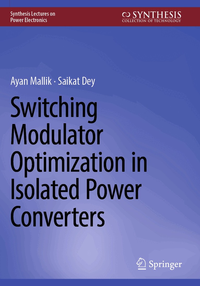 Ayan Mallik, Saikat Dey - Switching Modulator Optimization in Isolated Power Converters, Häftad