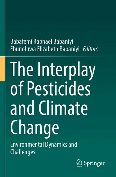 Babafemi Raphael Babaniyi, Ebunoluwa Elizabeth Babaniyi - Interplay of Pesticides and Climate Change, Häftad