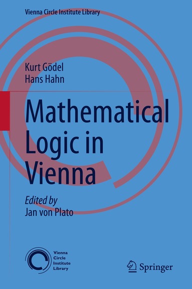Kurt Gödel, Hans Hahn, Jan von Plato - Mathematical Logic in Vienna, Inbunden