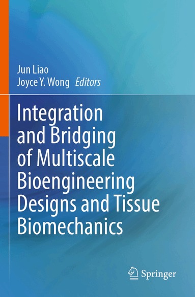 Jun Liao, Joyce Y. Wong - Integration and Bridging of Multiscale Bioengineering Designs and Tissue Biomechanics, Häftad