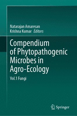 Natarajan Amaresan, Krishna Kumar - Compendium of Phytopathogenic Microbes in Agro-Ecology, Inbunden