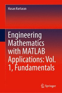 bokomslag Engineering Mathematics with MATLAB Applications: Vol. 1, Fundamentals