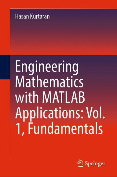 Hasan Kurtaran - Engineering Mathematics with MATLAB Applications: Vol. 1, Fundamentals, Inbunden