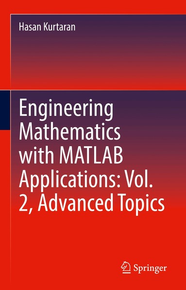 Hasan Kurtaran - Engineering Mathematics with MATLAB Applications: Vol. 2, Advanced Topics, Inbunden