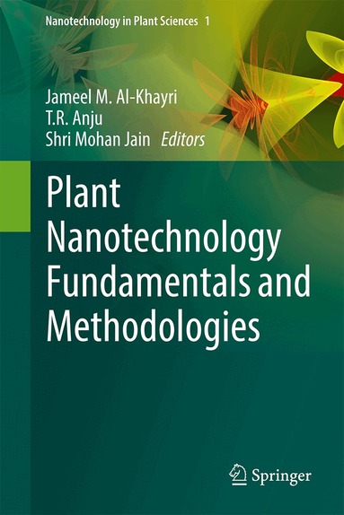 Jameel M. Al-Khayri, T. R. Anju, Shri Mohan Jain - Plant Nanotechnology Fundamentals and Methodologies, Inbunden