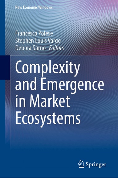 Debora Sarno, Francesco Polese, Stephen Louis Vargo - Complexity and Emergence in Market Ecosystems, Inbunden