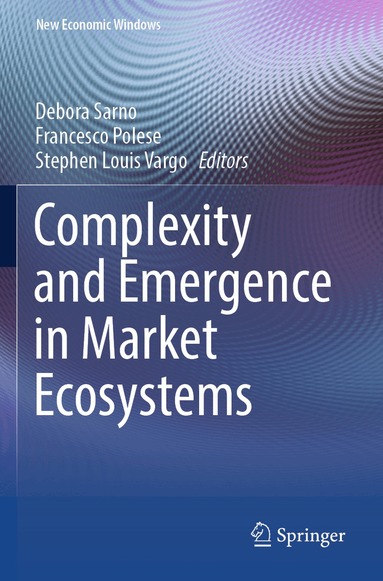Debora Sarno, Francesco Polese, Stephen Louis Vargo - Complexity and Emergence in Market Ecosystems, Häftad