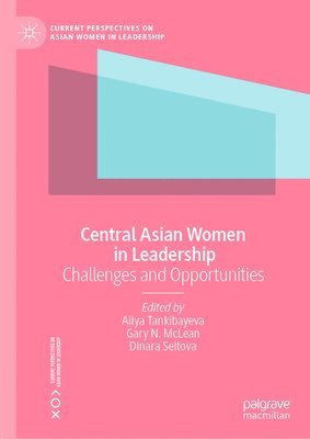 Aliya Tankibayeva, Gary N. McLean, Dinara Seitova, Gary N. Mclean - Central Asian Women in Leadership, Inbunden