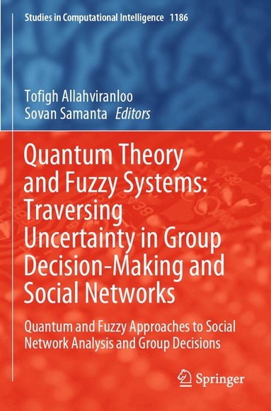 Tofigh Allahviranloo, Sovan Samanta - Quantum Theory and Fuzzy Systems: Traversing Uncertainty in Group Decision-Making and Social Networks, Häftad