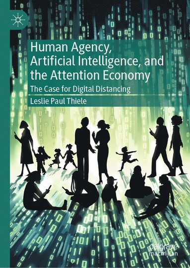 bokomslag Human Agency, Artificial Intelligence, and the Attention Economy