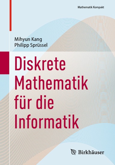 Mihyun Kang, Philipp Sprüssel - Diskrete Mathematik für die Informatik, Häftad