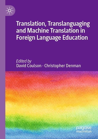 David Coulson, Christopher Denman - Translation, Translanguaging and Machine Translation in Foreign Language Education, Häftad