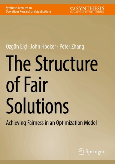 Özgün Elçi, John Hooker, Peter Zhang - Structure of Fair Solutions, Häftad