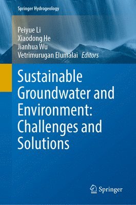 Peiyue Li, Xiaodong He, Jianhua Wu, Vetrimurugan Elumalai - Sustainable Groundwater and Environment: Challenges and Solutions, Inbunden
