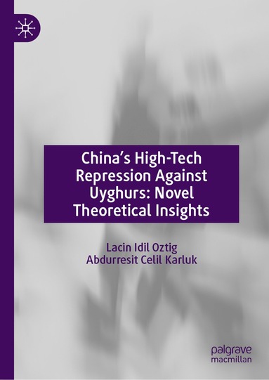 bokomslag China's High-Tech Repression Against Uyghurs: Novel Theoretical Insights