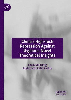 Chinas High-Tech Repression Against Uyghurs: Novel Theoretical Insights 1