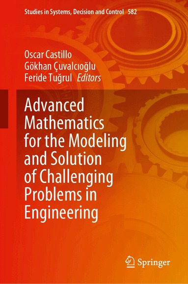 Oscar Castillo, Gökhan Çuvalcıoğlu, Feride Tuğrul - Advanced Mathematics for the Modeling and Solution of Challenging Problems in Engineering, Inbunden