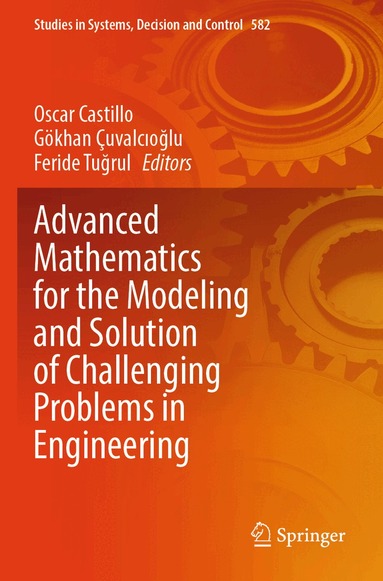Oscar Castillo, Gökhan Çuvalcıoğlu, Feride Tuğrul - Advanced Mathematics for the Modeling and Solution of Challenging Problems in Engineering, Häftad