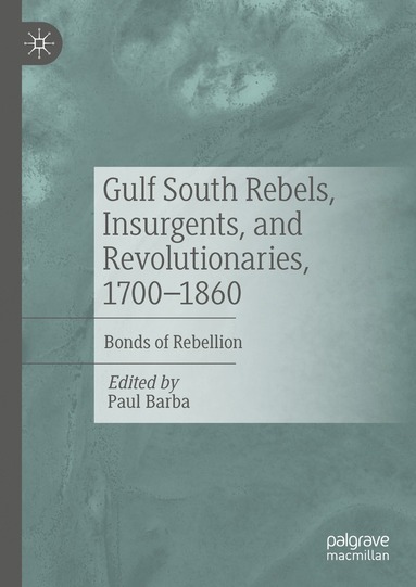 bokomslag Gulf South Rebels, Insurgents, and Revolutionaries, 1700-1860