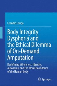 bokomslag Body Integrity Dysphoria and the Ethical Dilemma of On-Demand Amputation